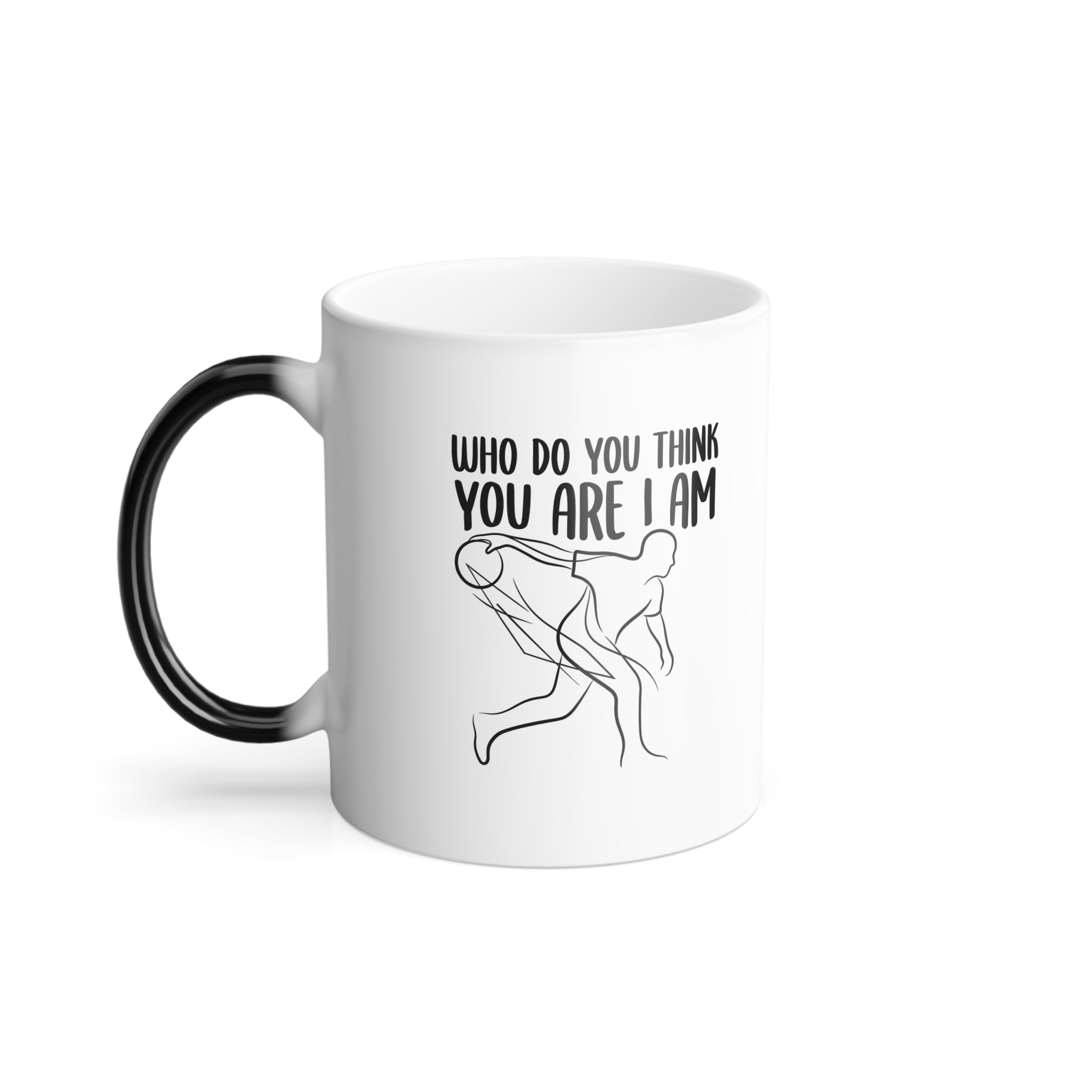 "Who Do You Think You Are I Am" Funny Morphing Mug