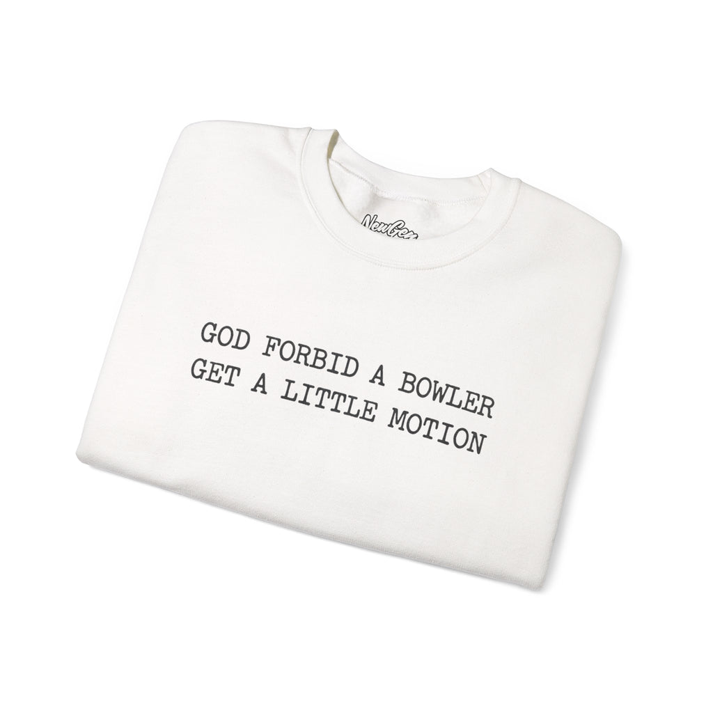 God Forbid A Bowler Get A Little Motion Sweatshirt