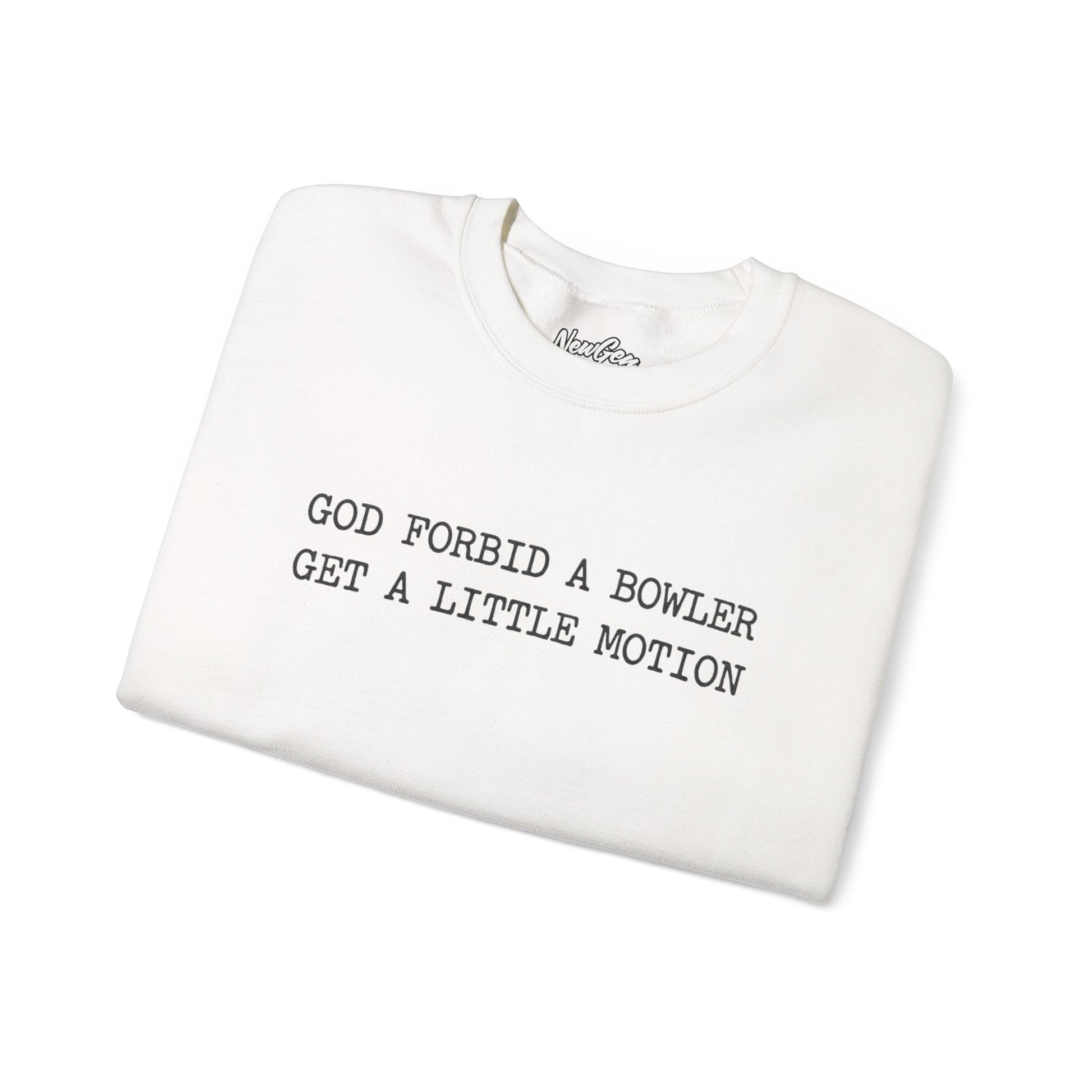 God Forbid A Bowler Get A Little Motion Sweatshirt
