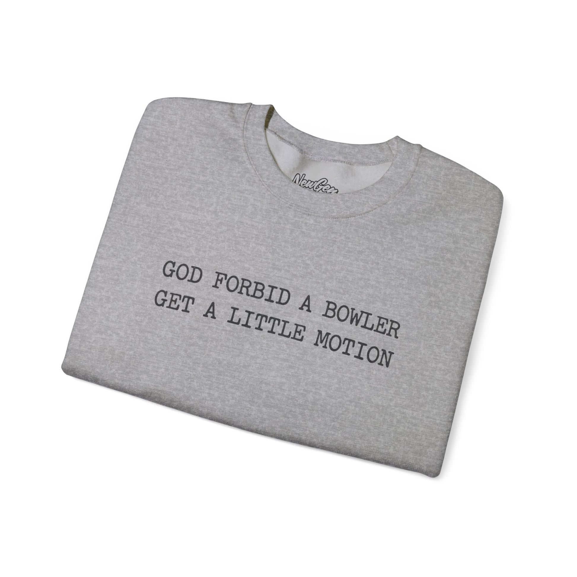 God Forbid A Bowler Get A Little Motion Sweatshirt